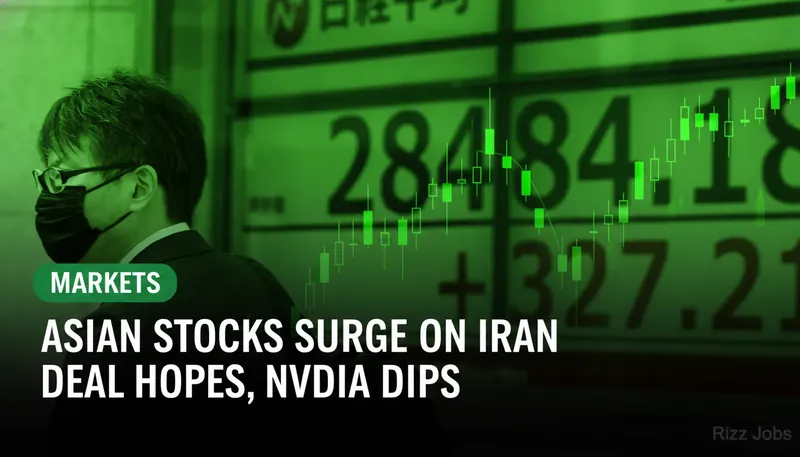 Asian Stocks Surge on Iran Deal Hopes, Nvidia Dips — Rizz Jobs