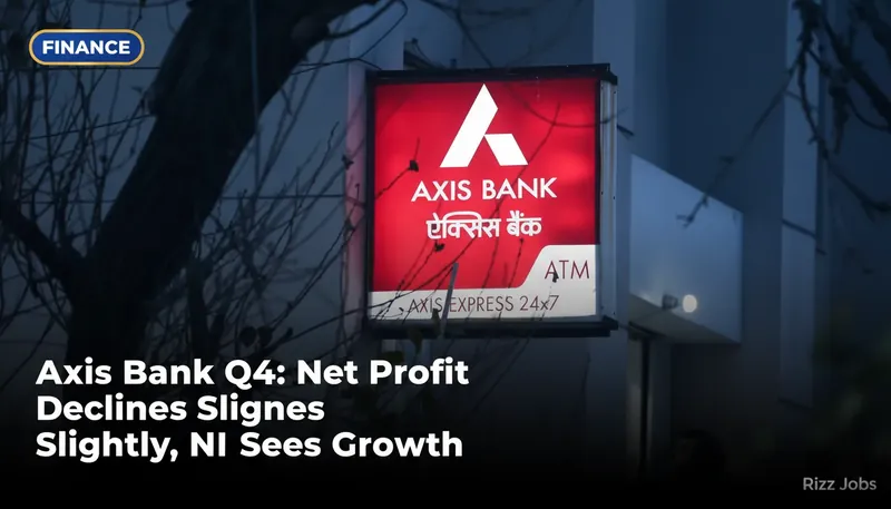 Axis Bank Q4: Net Profit Declines Slightly, NII Sees Growth — Rizz Jobs
