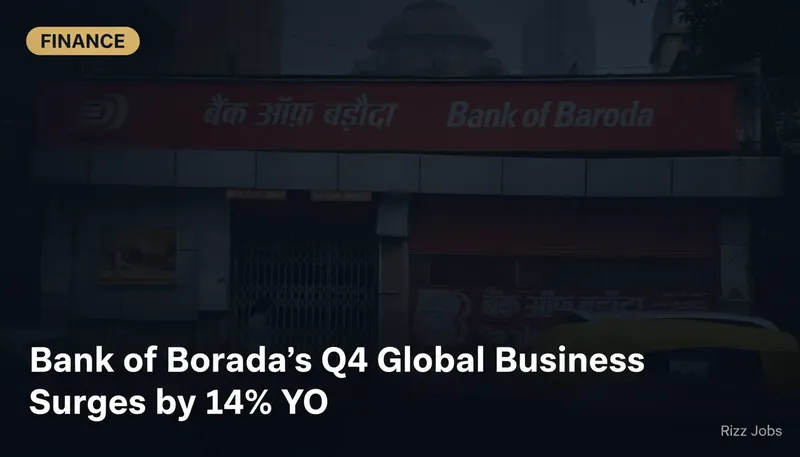 Bank of Baroda's Q4 Global Business Surges by 14% YoY — Rizz Jobs