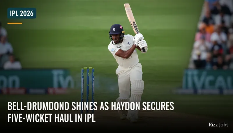 Bell-Drummond Shines as Haydon Secures Five-Wicket Haul in IPL — Rizz Jobs