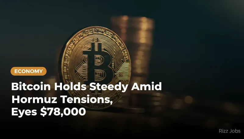 Bitcoin Holds Steady Amid Hormuz Tensions, Eyes $78,000 — Rizz Jobs