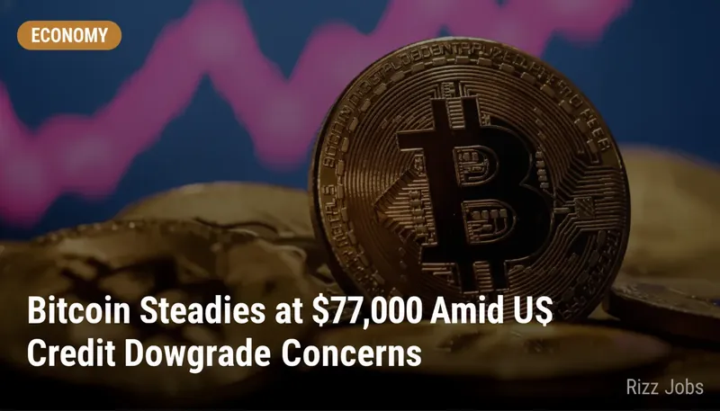 Bitcoin Steadies at $77,000 Amid US Credit Downgrade Concerns — Rizz Jobs