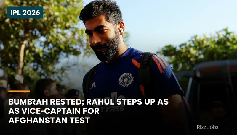 Bumrah Rested; Rahul Steps Up as Vice-Captain for Afghanistan Test — Rizz Jobs