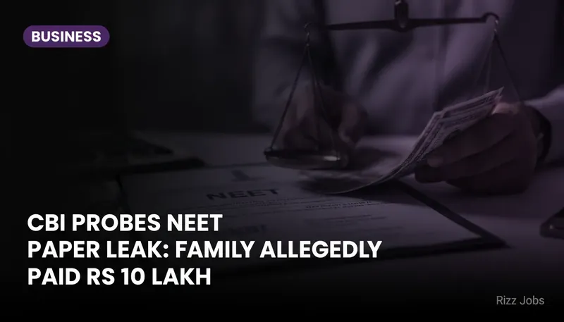 CBI Probes NEET Paper Leak: Family Allegedly Paid Rs 10 Lakh — Rizz Jobs