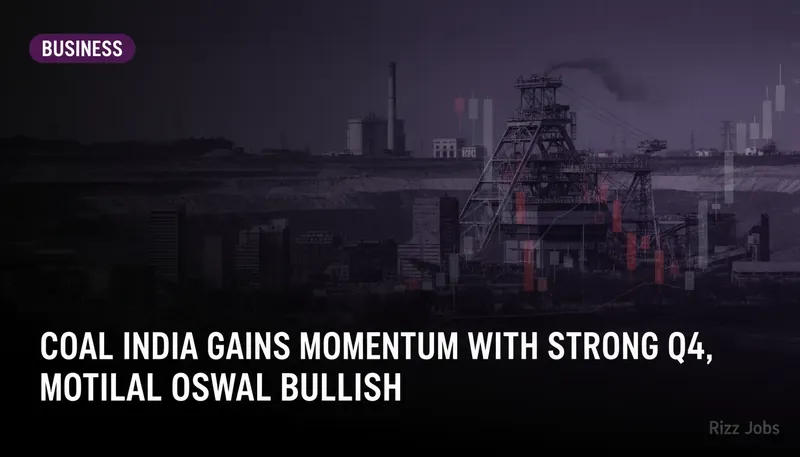 Coal India Gains Momentum with Strong Q4, Motilal Oswal Bullish — Rizz Jobs