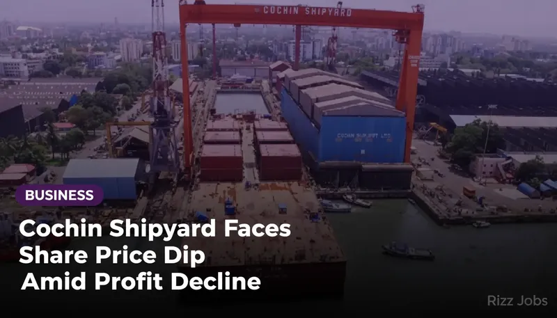 Cochin Shipyard Faces Share Price Dip Amid Profit Decline — Rizz Jobs