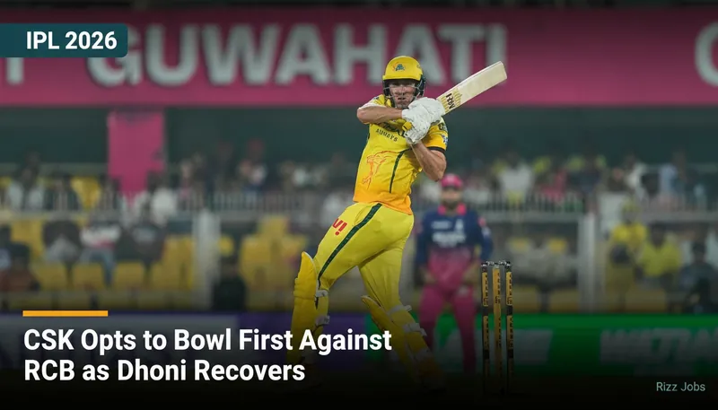CSK Opts to Bowl First Against RCB as Dhoni Recovers — Rizz Jobs