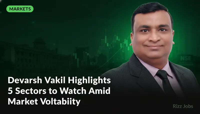 Devarsh Vakil Highlights 5 Sectors to Watch Amid Market Volatility — Rizz Jobs