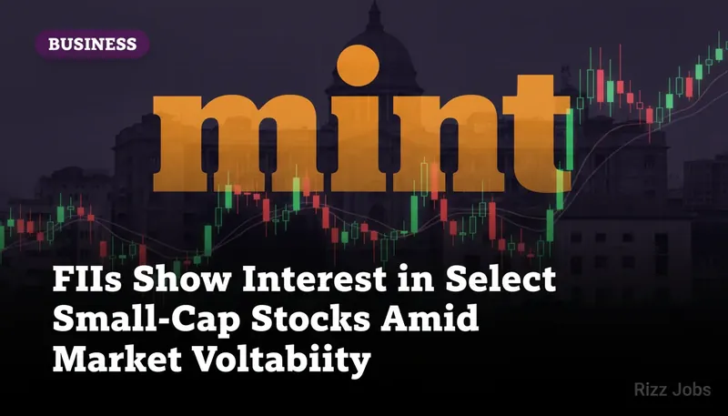 FIIs Show Interest in Select Small-Cap Stocks Amid Market Volatility — Rizz Jobs