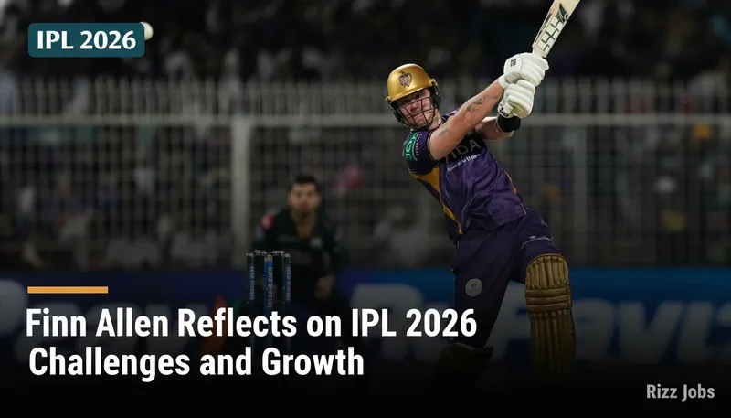 Finn Allen Reflects on IPL 2026 Challenges and Growth — Rizz Jobs