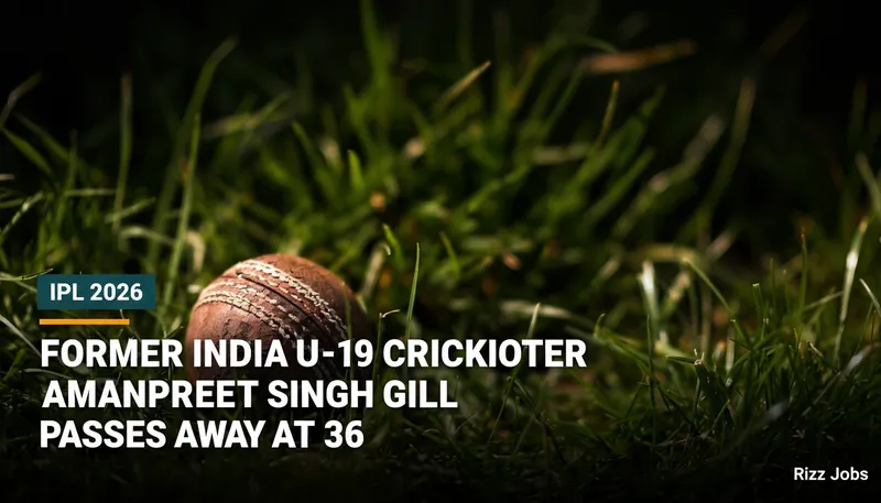 Former India U-19 Cricketer Amanpreet Singh Gill Passes Away at 36 — Rizz Jobs