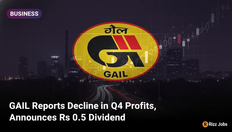GAIL Reports Decline in Q4 Profits, Announces Rs 0.5 Dividend — Rizz Jobs