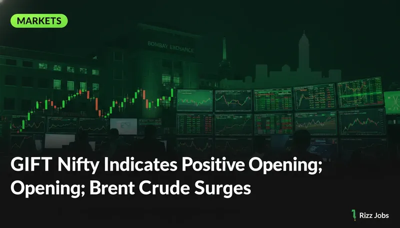 GIFT Nifty Indicates Positive Opening; Brent Crude Surges — Rizz Jobs