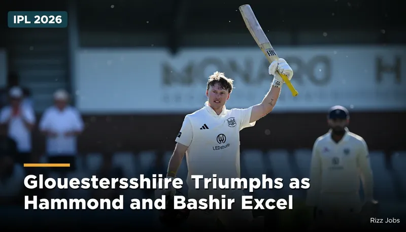 Gloucestershire Triumphs as Hammond and Bashir Excel — Rizz Jobs