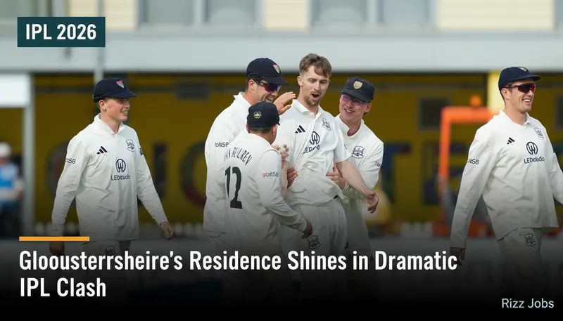 Gloucestershire's Resilience Shines in Dramatic IPL Clash — Rizz Jobs