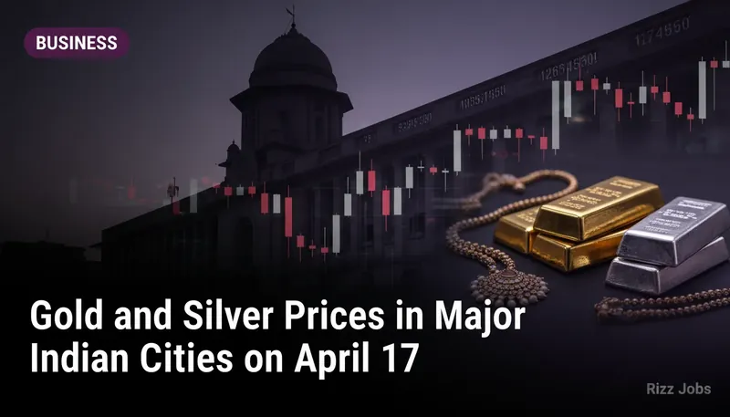 Gold and Silver Prices in Major Indian Cities on April 17 — Rizz Jobs