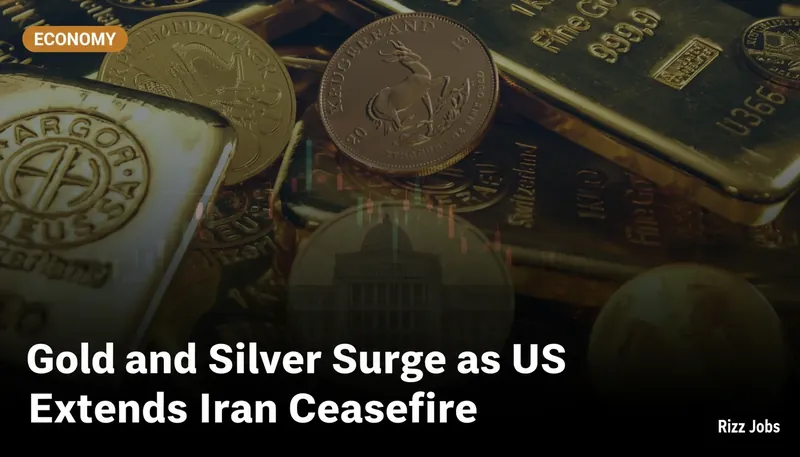 Gold and Silver Surge as US Extends Iran Ceasefire — Rizz Jobs