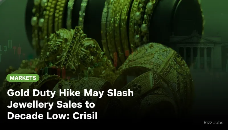 Gold Duty Hike May Slash Jewellery Sales to Decade Low: Crisil — Rizz Jobs