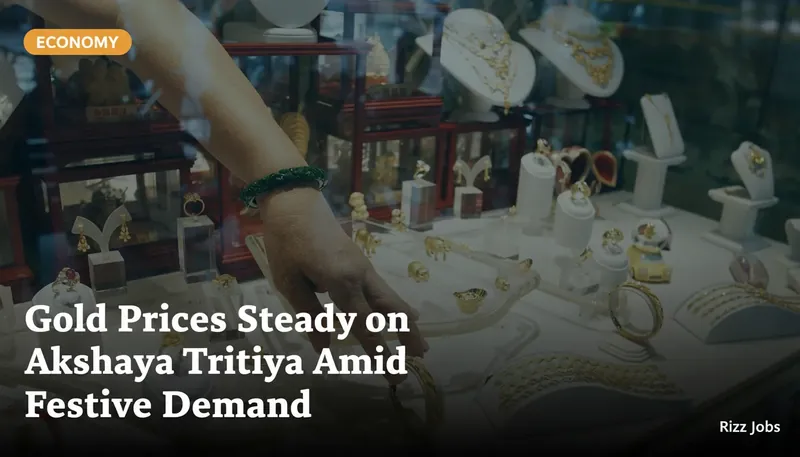 Gold Prices Steady on Akshaya Tritiya Amid Festive Demand — Rizz Jobs