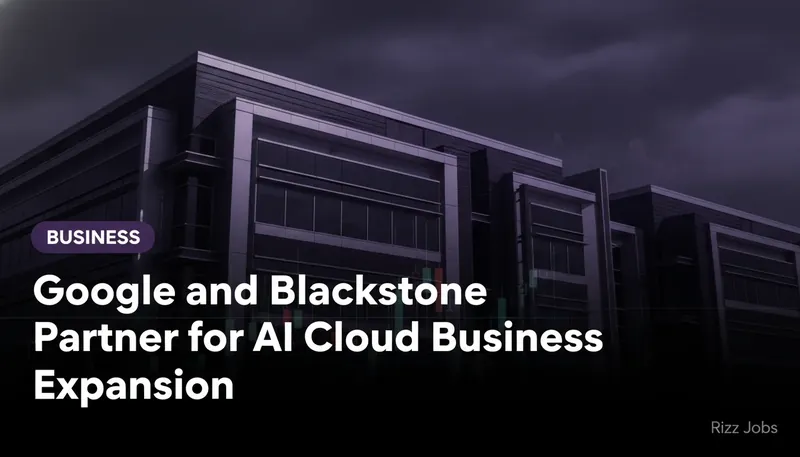 Google and Blackstone Partner for AI Cloud Business Expansion — Rizz Jobs