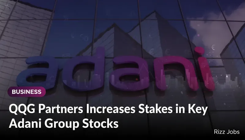 GQG Partners Increases Stakes in Key Adani Group Stocks — Rizz Jobs