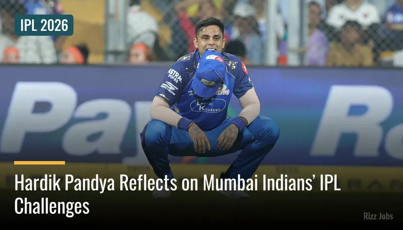 Hardik Pandya Reflects on Mumbai Indians' IPL Challenges — Rizz Jobs