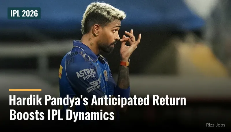 Hardik Pandya's Anticipated Return Boosts IPL Dynamics — Rizz Jobs