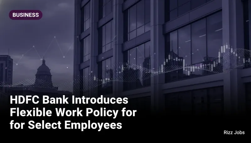HDFC Bank Introduces Flexible Work Policy for Select Employees — Rizz Jobs