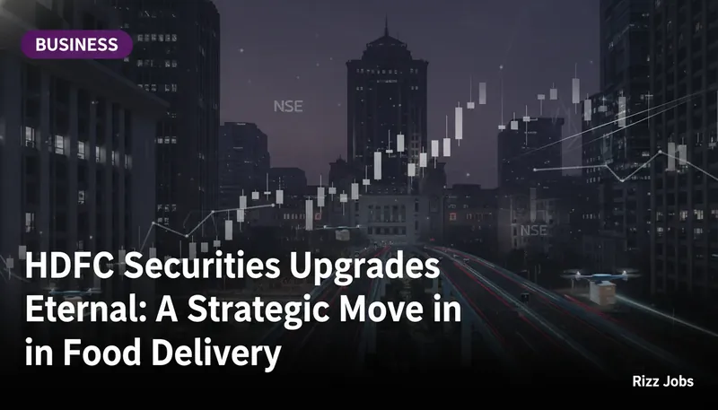 HDFC Securities Upgrades Eternal: A Strategic Move in Food Delivery — Rizz Jobs