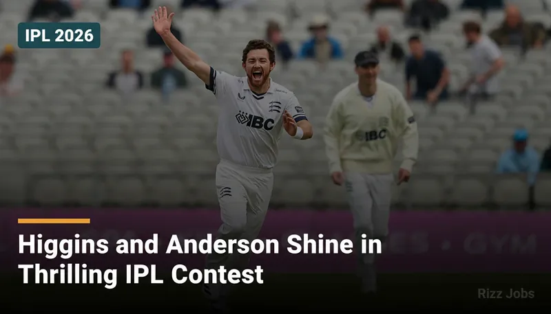 Higgins and Anderson Shine in Thrilling IPL Contest — Rizz Jobs