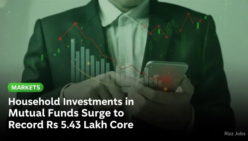 Household Investments in Mutual Funds Surge to Record Rs 5.43 Lakh Crore — Rizz Jobs