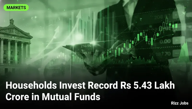 Households Invest Record Rs 5.43 Lakh Crore in Mutual Funds — Rizz Jobs