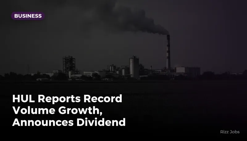 HUL Reports Record Volume Growth, Announces Dividend — Rizz Jobs