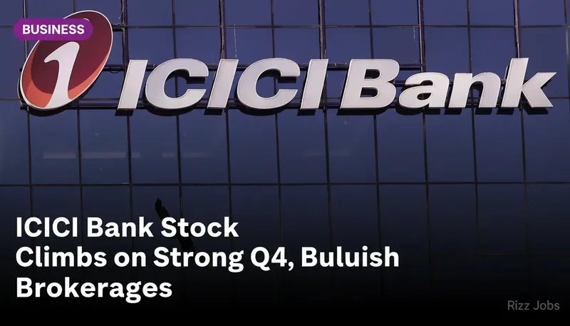 ICICI Bank Stock Climbs on Strong Q4, Bullish Brokerages — Rizz Jobs