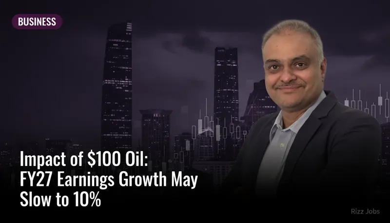 Impact of $100 Oil: FY27 Earnings Growth May Slow to 10% — Rizz Jobs