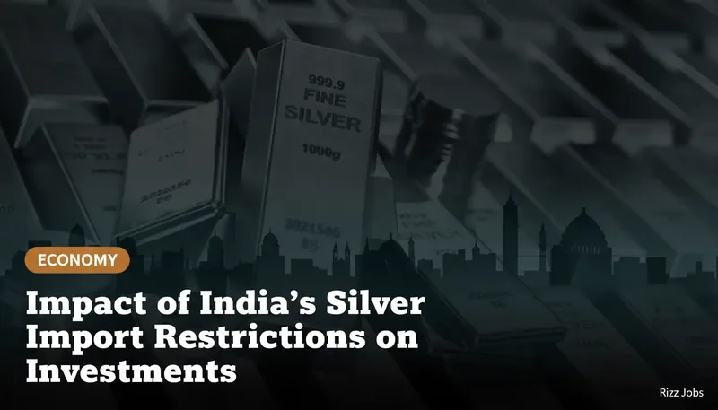 Impact of India's Silver Import Restrictions on Investments — Rizz Jobs