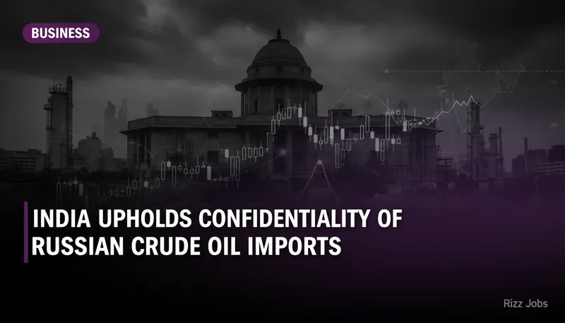 India Upholds Confidentiality of Russian Crude Oil Imports — Rizz Jobs