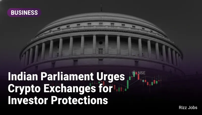 Indian Parliament Urges Crypto Exchanges for Investor Protections — Rizz Jobs