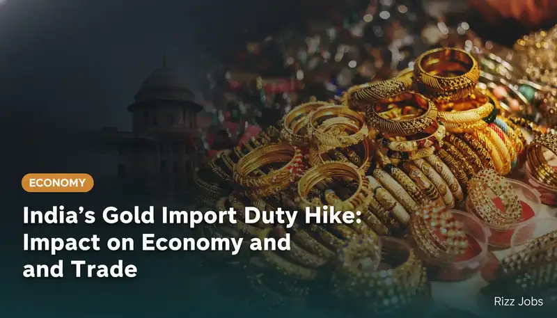 India's Gold Import Duty Hike: Impact on Economy and Trade — Rizz Jobs