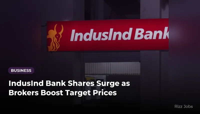 IndusInd Bank Shares Surge as Brokers Boost Target Prices — Rizz Jobs