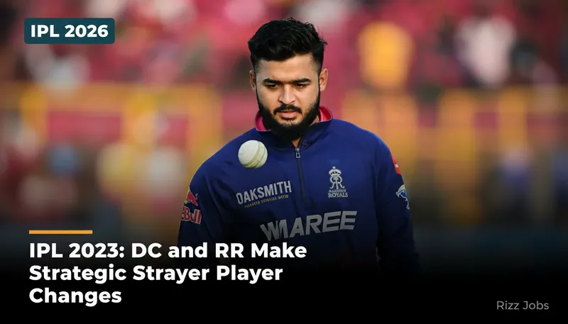 IPL 2023: DC and RR Make Strategic Player Changes — Rizz Jobs