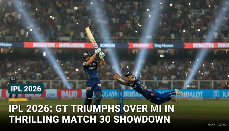 IPL 2026: GT Triumphs Over MI in Thrilling Match 30 Showdown — Rizz Jobs