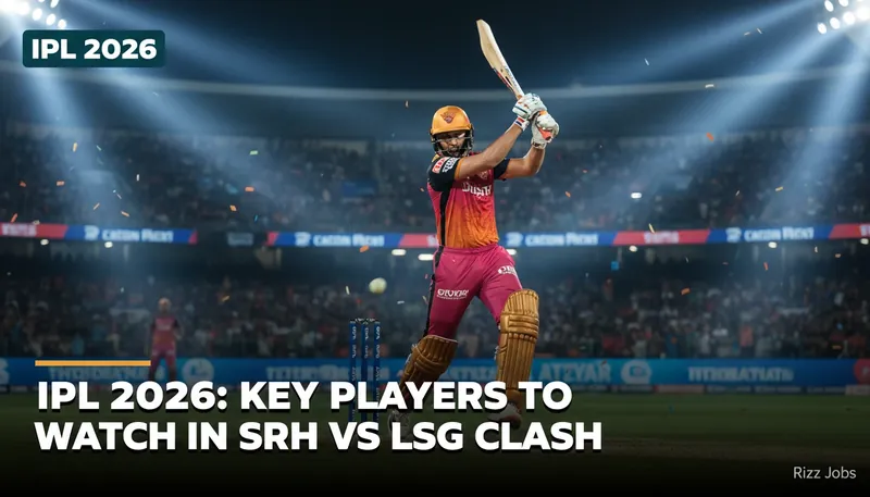 IPL 2026: Key Players to Watch in SRH vs LSG Clash — Rizz Jobs