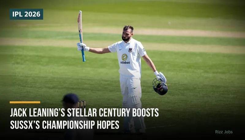Jack Leaning's Stellar Century Boosts Sussex's Championship Hopes — Rizz Jobs
