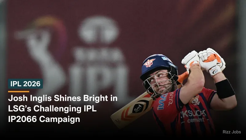 Josh Inglis Shines Bright in LSG's Challenging IPL 2026 Campaign — Rizz Jobs