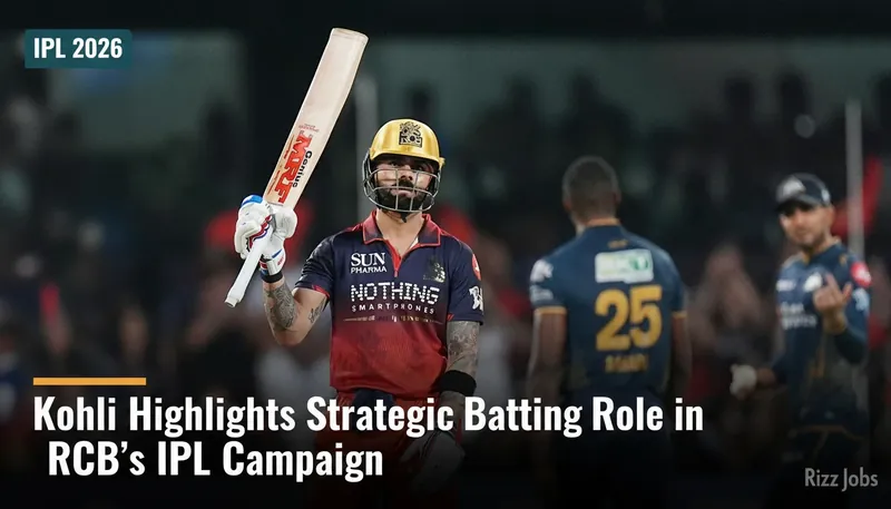 Kohli Highlights Strategic Batting Role in RCB's IPL Campaign — Rizz Jobs