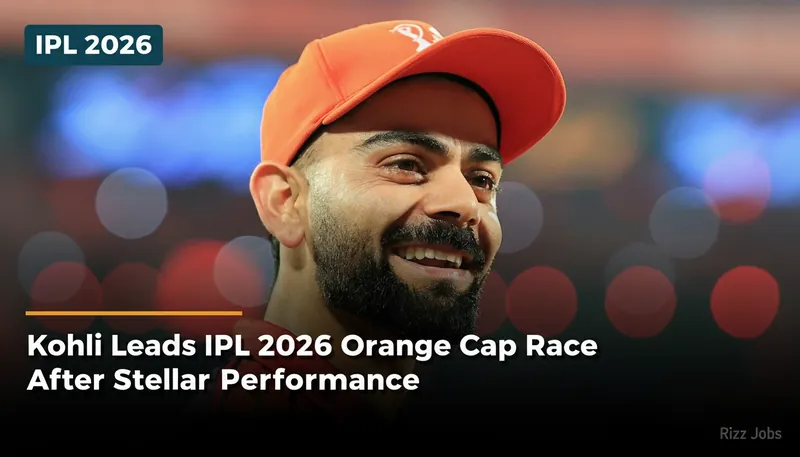 Kohli Leads IPL 2026 Orange Cap Race After Stellar Performance — Rizz Jobs