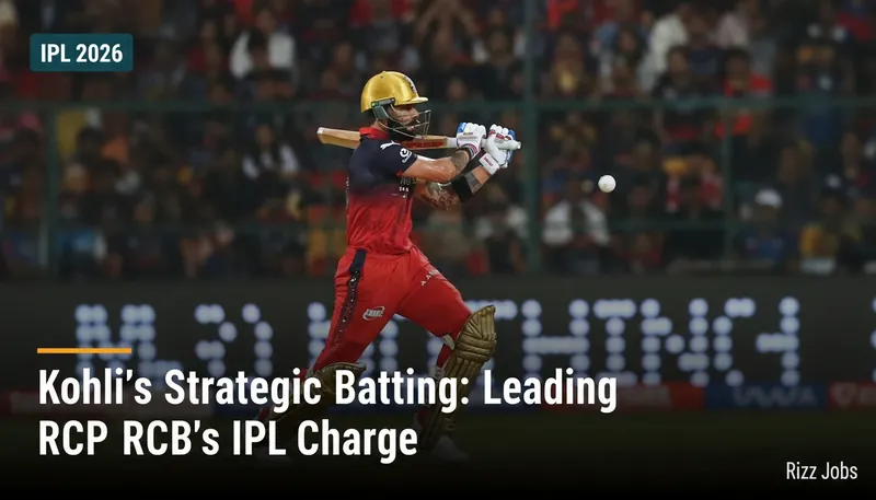 Kohli's Strategic Batting: Leading RCB's IPL Charge — Rizz Jobs