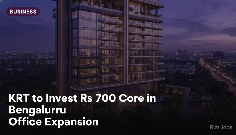 KRT to Invest Rs 700 Crore in Bengaluru Office Expansion — Rizz Jobs