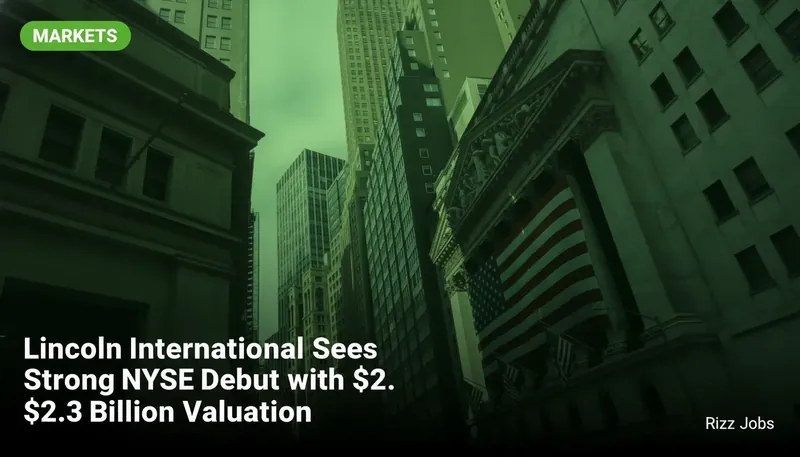 Lincoln International Sees Strong NYSE Debut with $2.3 Billion Valuation — Rizz Jobs